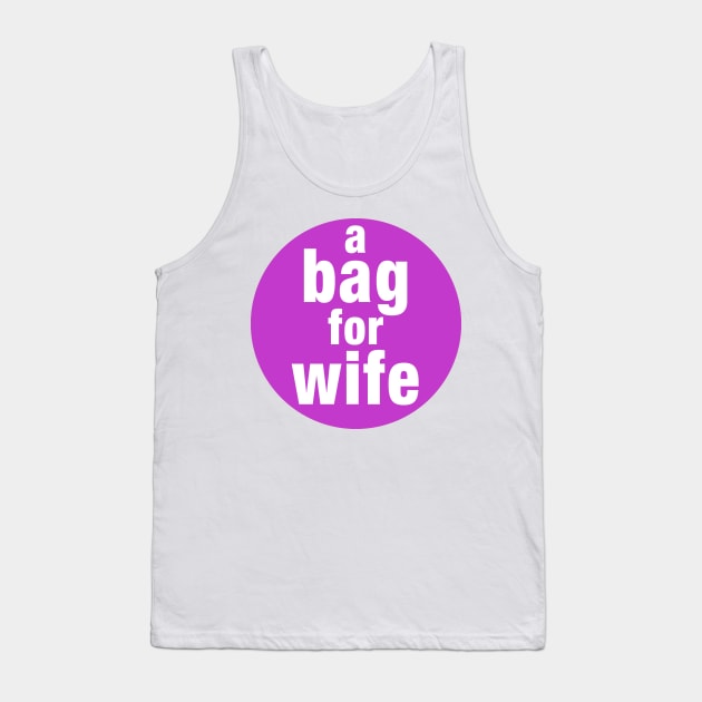 A Bag For Wife Tank Top by PLAYDIGITAL2020